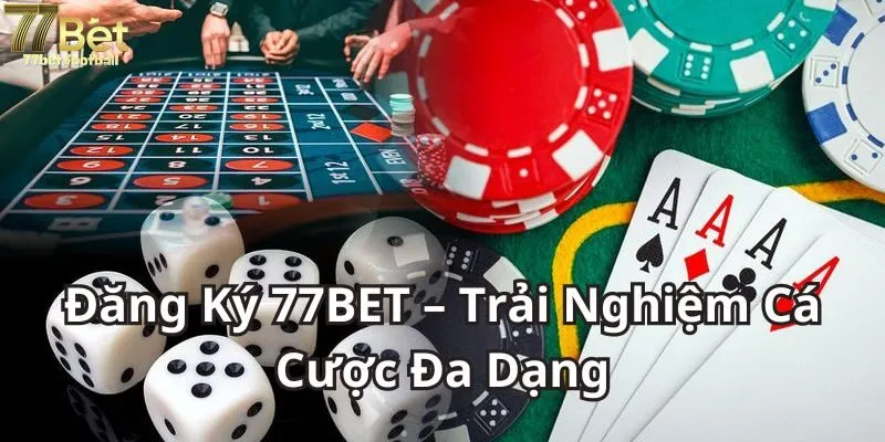 Đăng Ký 77BET – Trải Nghiệm Cá Cược Đa Dạng