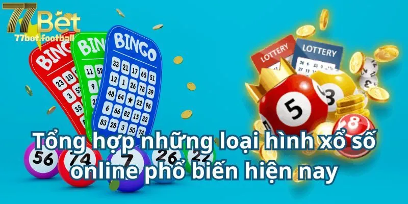 Tổng hợp những loại hình xổ số online phổ biến hiện nay