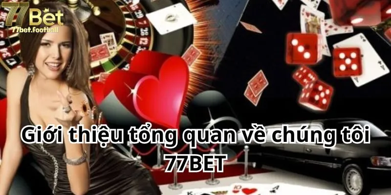 Giới thiệu tổng quan về chúng tôi 77BET